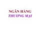 Bài giảng Ngân hàng thương mại - ThS. Nguyễn Anh Tuấn