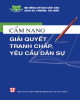 Cẩm nang Giải quyết các tranh chấp, yêu cầu dân sự: Phần 1