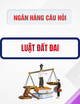 Ngân hàng câu hỏi Luật Đất đai