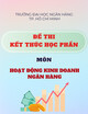 Đề thi kết thúc học phần môn Hoạt động kinh doanh ngân hàng
